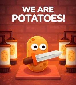 We Are Potatoes!